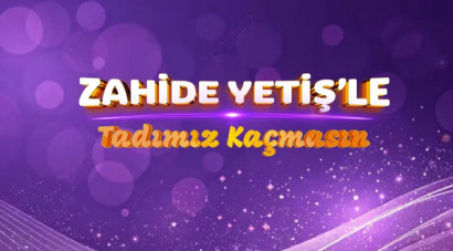 Zahide Yetiş'le Tadımız Kaçmasın / Yeni Bölüm