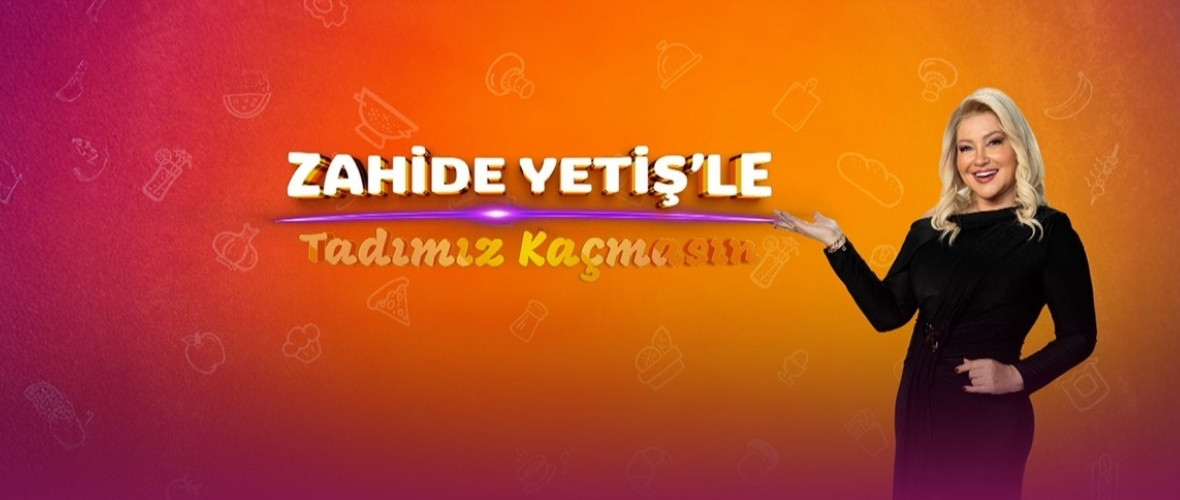 Zahide Yetiş'le Tadımız Kaçmasın Pazartesi’den itibaren hafta içi her gün 12.30’da TV8’de