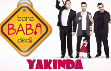 Bana Baba Dedi yakında başlıyor!